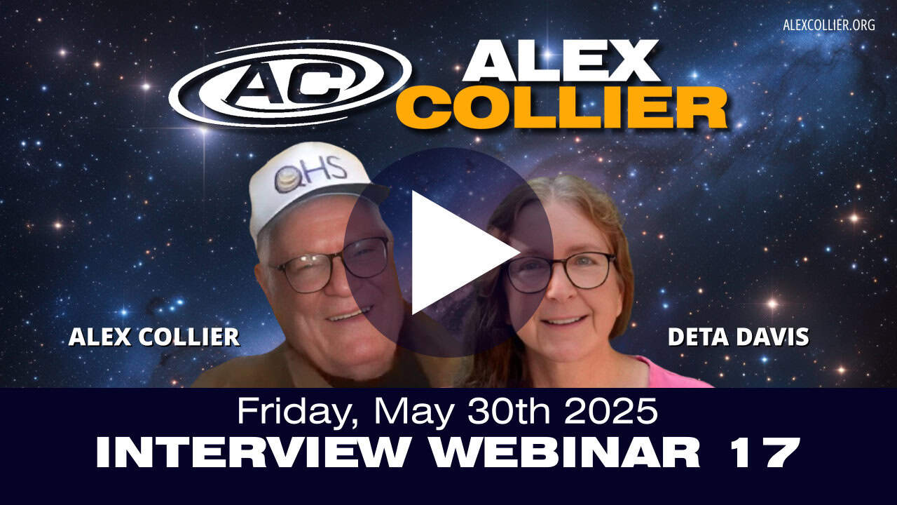 Alex Collier Interview Webinar #17 – With Deta Davis – Friday, May 30th, 2025! – VOD